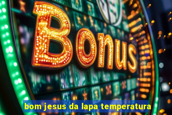 bom jesus da lapa temperatura